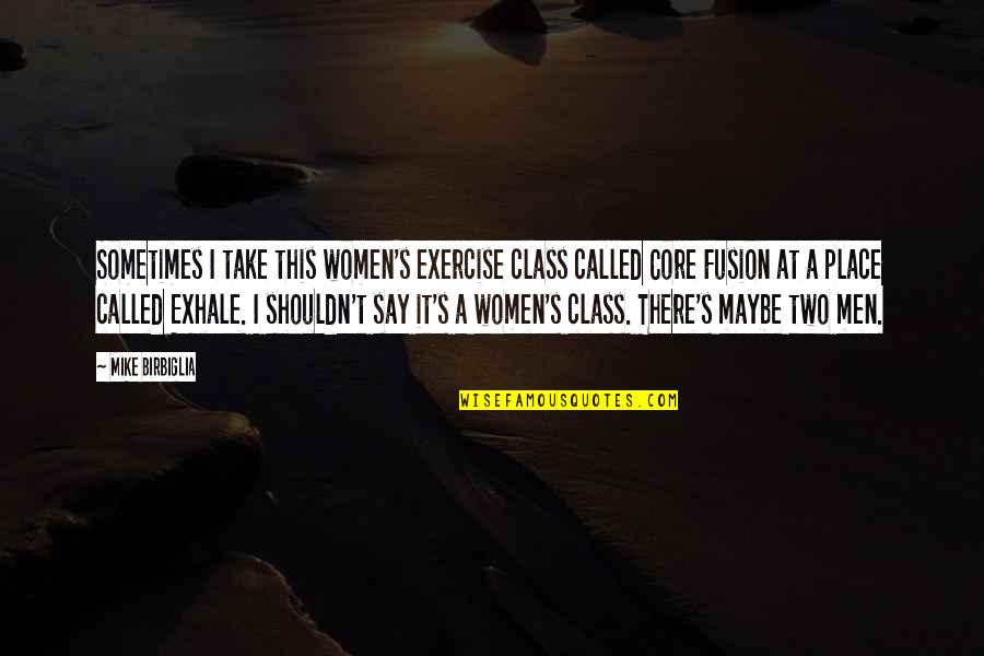 Hammarskjold East Quotes By Mike Birbiglia: Sometimes I take this women's exercise class called Hammarskjold East Quotes By Mike Birbiglia: Sometimes I take this women's exercise class called