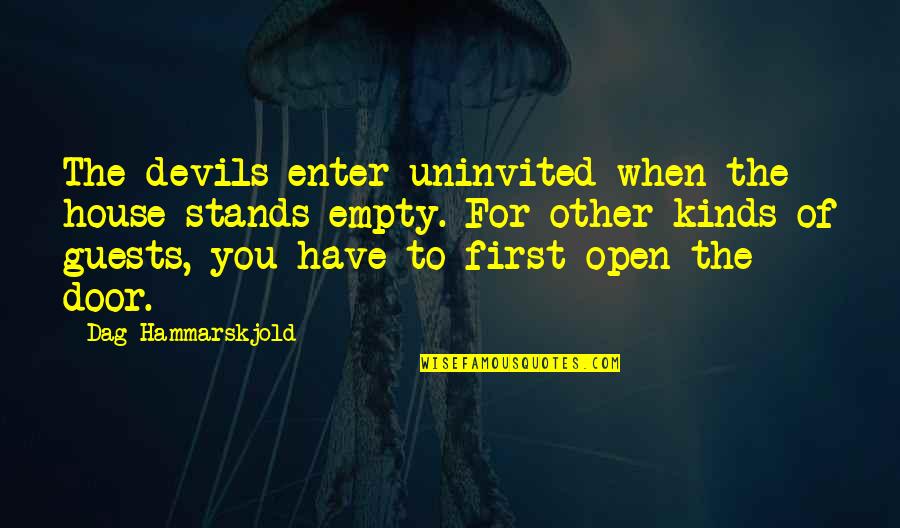 Hammarskjold Quotes By Dag Hammarskjold: The devils enter uninvited when the house stands