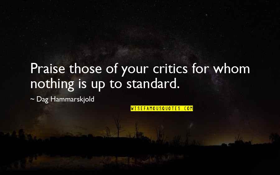 Hammarskjold Quotes By Dag Hammarskjold: Praise those of your critics for whom nothing