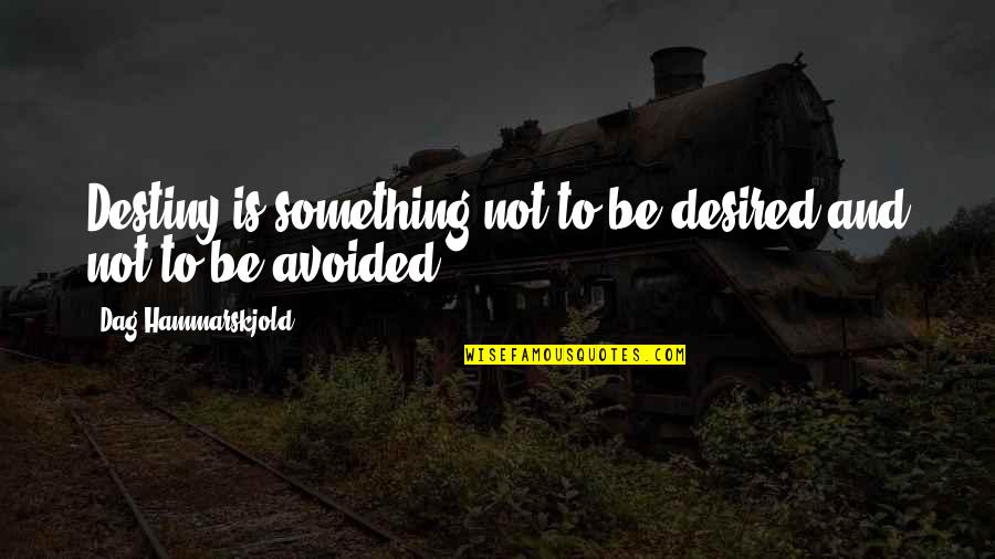 Hammarskjold Quotes By Dag Hammarskjold: Destiny is something not to be desired and