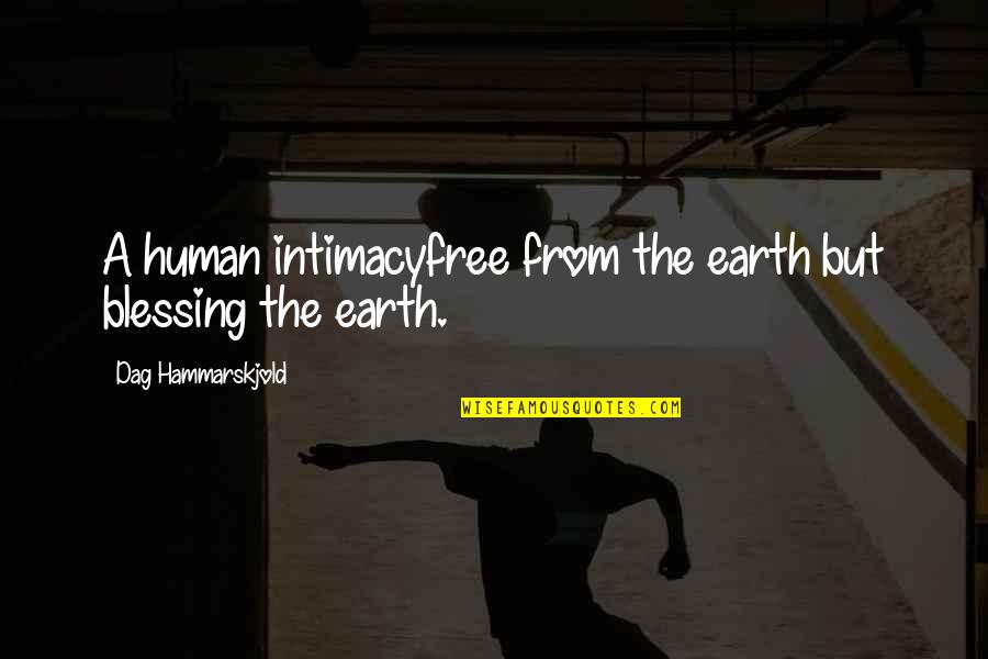 Hammarskjold Quotes By Dag Hammarskjold: A human intimacyfree from the earth but blessing
