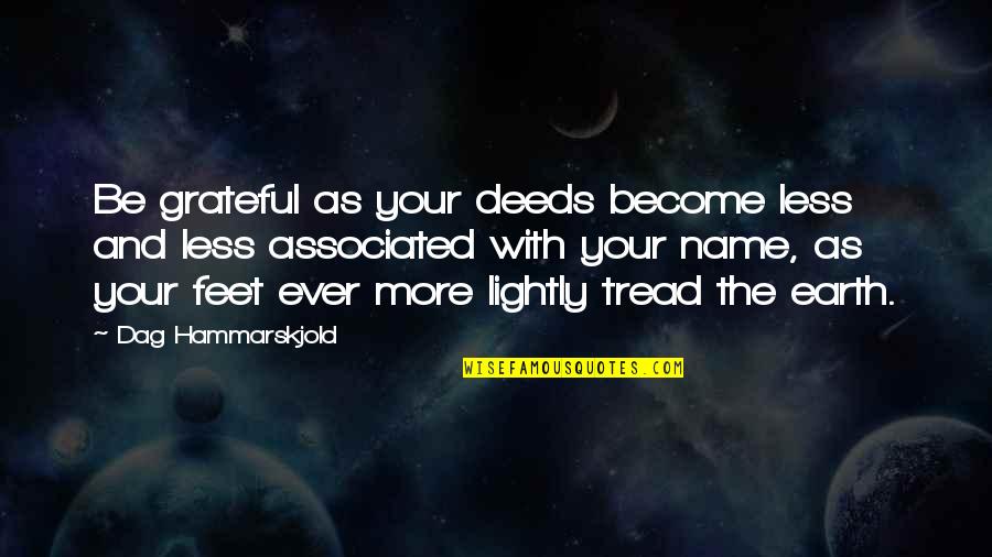 Hammarskjold Quotes By Dag Hammarskjold: Be grateful as your deeds become less and