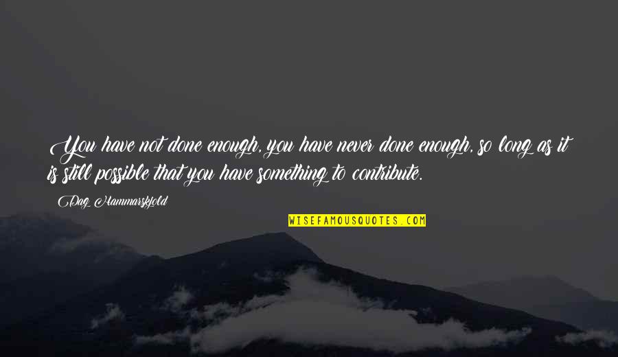Hammarskjold Quotes By Dag Hammarskjold: You have not done enough, you have never