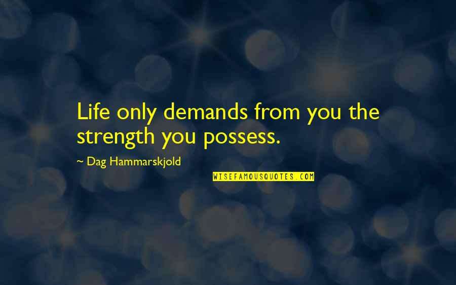 Hammarskjold Quotes By Dag Hammarskjold: Life only demands from you the strength you