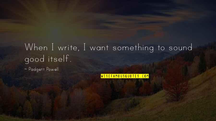 Hammarstrom David Quotes By Padgett Powell: When I write, I want something to sound