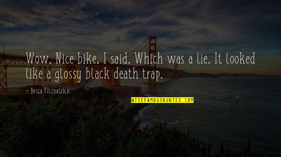 Hammas32 Quotes By Becca Fitzpatrick: Wow. Nice bike, I said. Which was a