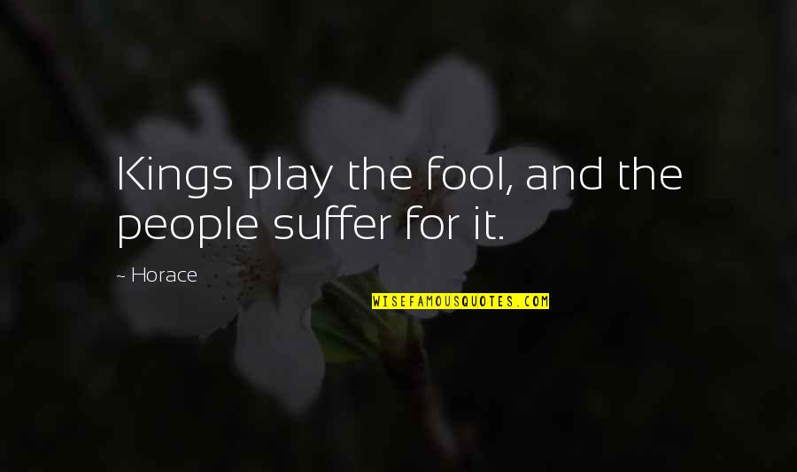 Hammat Original Pottery Quotes By Horace: Kings play the fool, and the people suffer