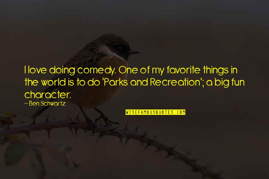 Hammat Pottery Quotes By Ben Schwartz: I love doing comedy. One of my favorite Hammat Pottery Quotes By Ben Schwartz: I love doing comedy. One of my favorite