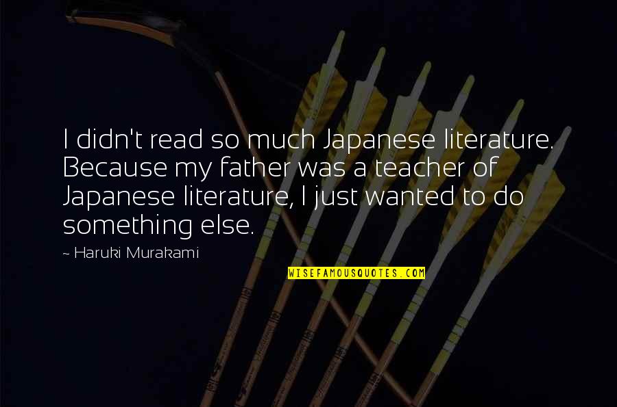 Hammat Pottery Quotes By Haruki Murakami: I didn't read so much Japanese literature. Because Hammat Pottery Quotes By Haruki Murakami: I didn't read so much Japanese literature. Because