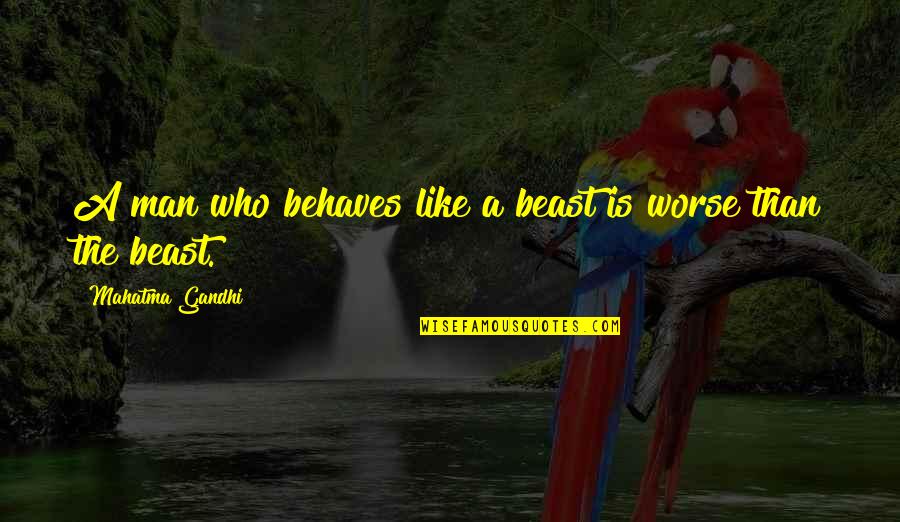 Hammat Pottery Quotes By Mahatma Gandhi: A man who behaves like a beast is Hammat Pottery Quotes By Mahatma Gandhi: A man who behaves like a beast is