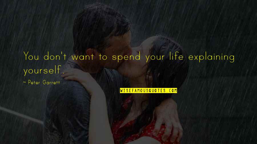Hammat Pottery Quotes By Peter Garrett: You don't want to spend your life explaining Hammat Pottery Quotes By Peter Garrett: You don't want to spend your life explaining