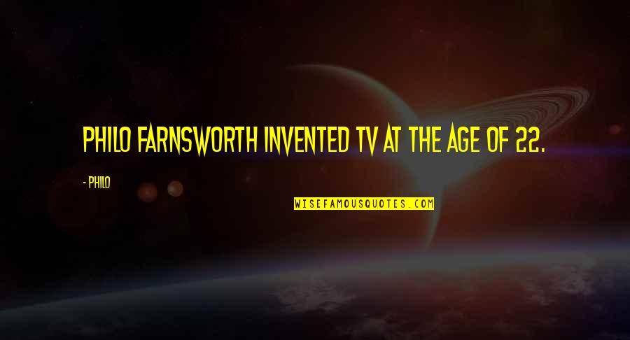 Hammat Tiberias Quotes By Philo: Philo Farnsworth invented TV at the age of
