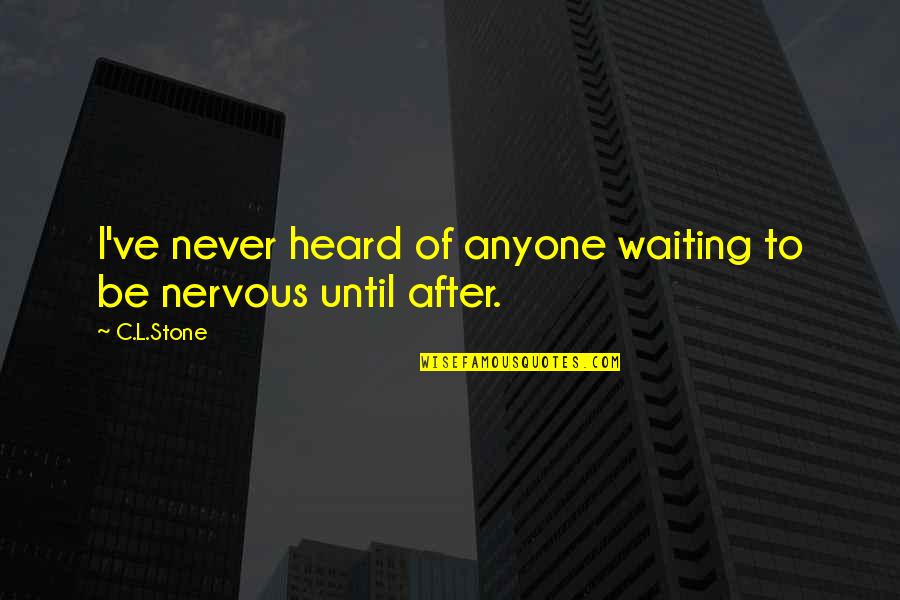 Hammed Nassim Quotes By C.L.Stone: I've never heard of anyone waiting to be