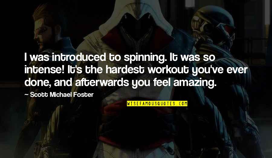 Hammed Nassim Quotes By Scott Michael Foster: I was introduced to spinning. It was so Hammed Nassim Quotes By Scott Michael Foster: I was introduced to spinning. It was so