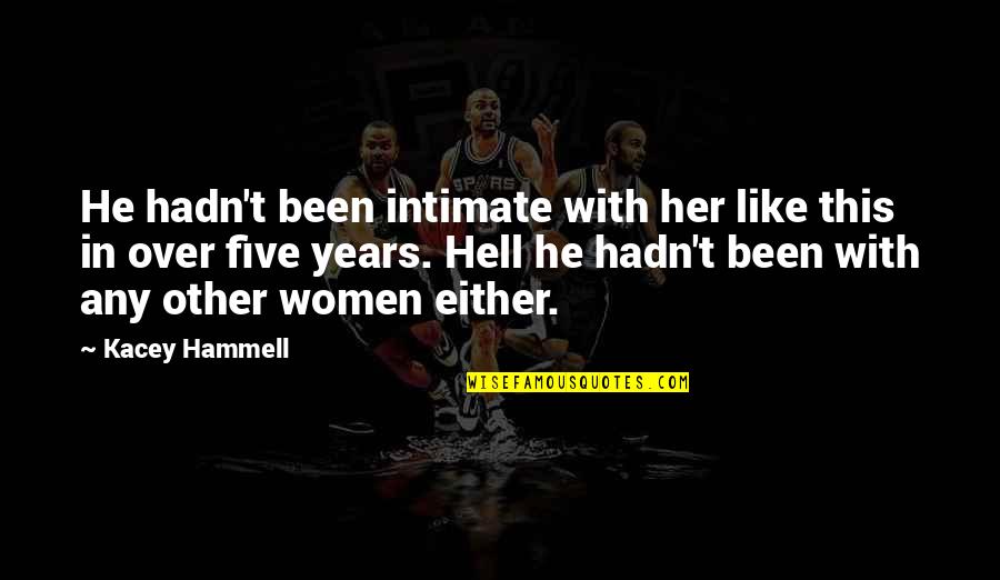 Hammell Quotes By Kacey Hammell: He hadn't been intimate with her like this