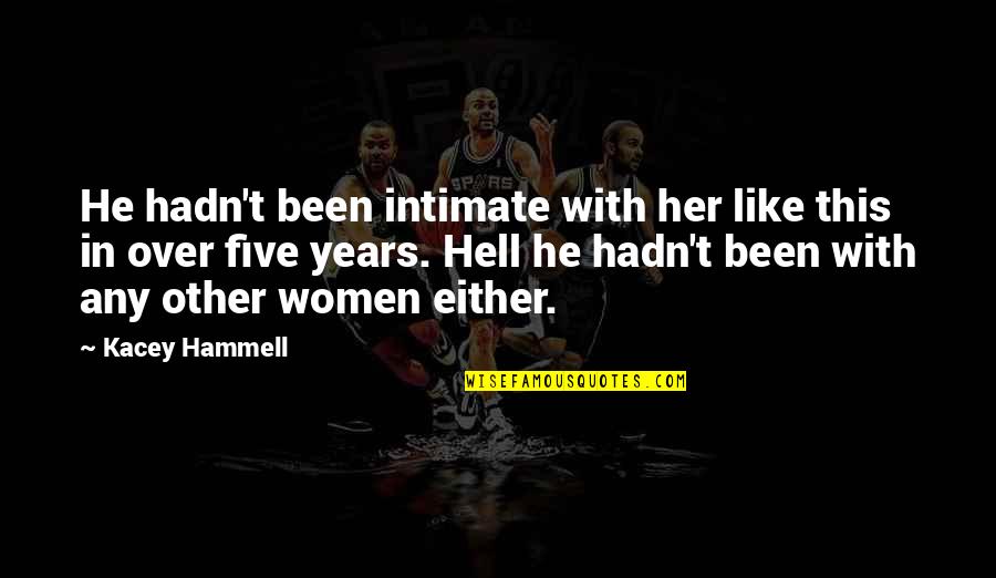 Hammell Quotes By Kacey Hammell: He hadn't been intimate with her like this Hammell Quotes By Kacey Hammell: He hadn't been intimate with her like this