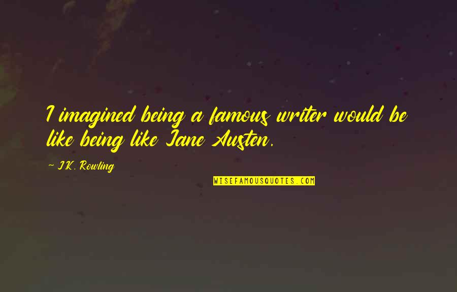 Hammels Quotes By J.K. Rowling: I imagined being a famous writer would be