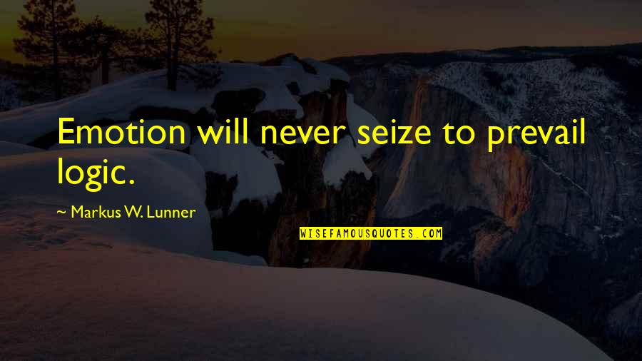 Hammels Quotes By Markus W. Lunner: Emotion will never seize to prevail logic.