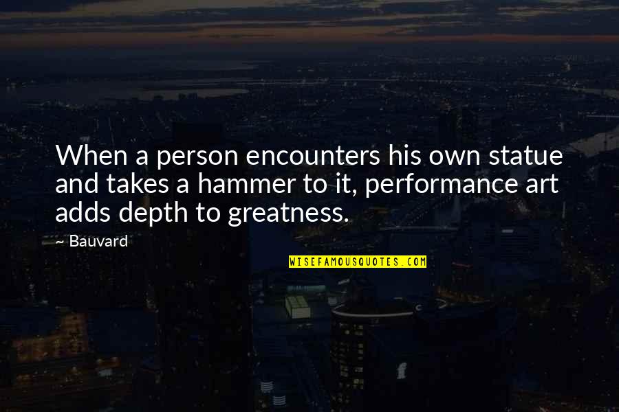 Hammer Art Quotes By Bauvard: When a person encounters his own statue and