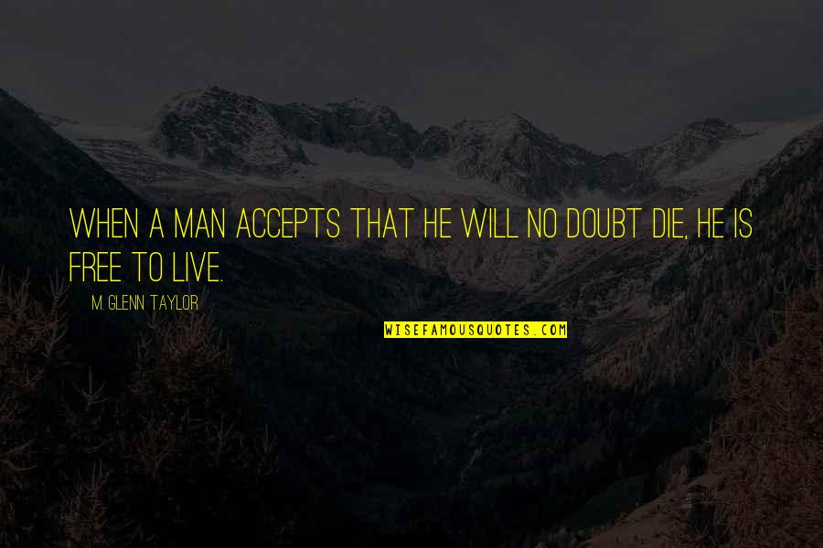 Hammer Art Quotes By M. Glenn Taylor: When a man accepts that he will no