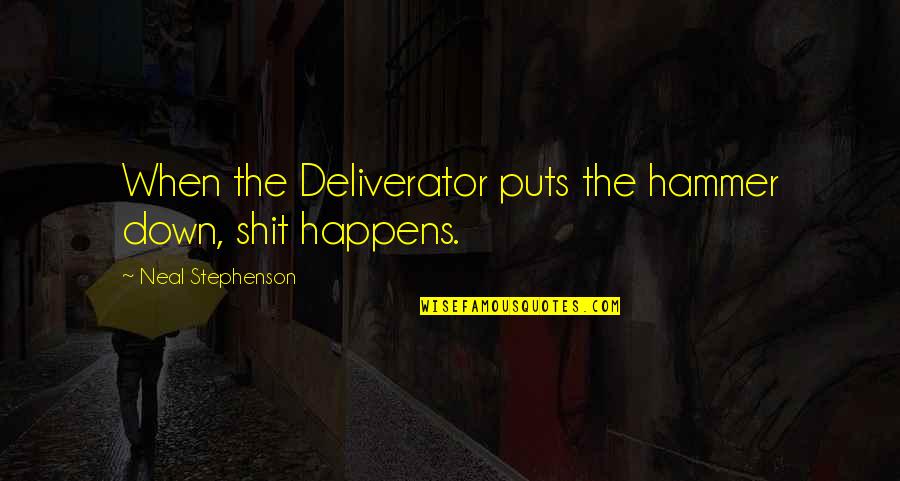 Hammer Down Quotes By Neal Stephenson: When the Deliverator puts the hammer down, shit