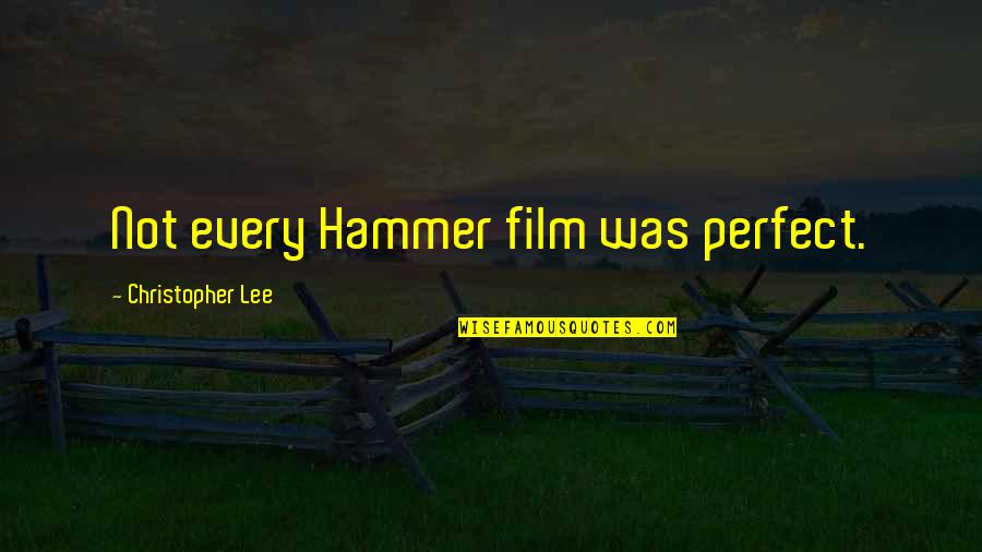 Hammer Quotes By Christopher Lee: Not every Hammer film was perfect.