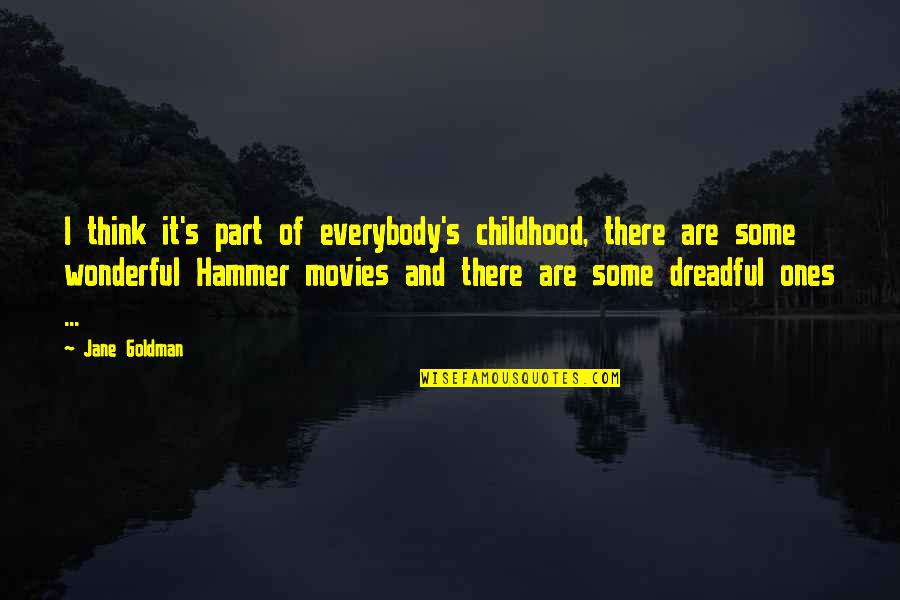 Hammer Quotes By Jane Goldman: I think it's part of everybody's childhood, there
