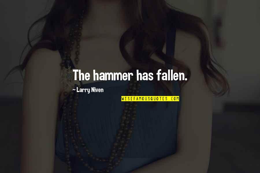 Hammer Quotes By Larry Niven: The hammer has fallen.