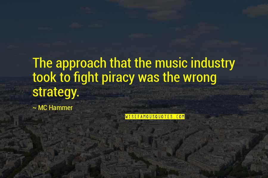 Hammer Quotes By MC Hammer: The approach that the music industry took to