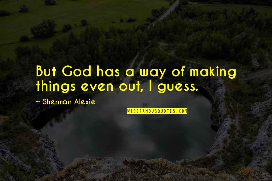 Hammer Throw Quotes By Sherman Alexie: But God has a way of making things