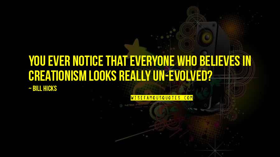 Hammerall C 500 Quotes By Bill Hicks: You ever notice that everyone who believes in