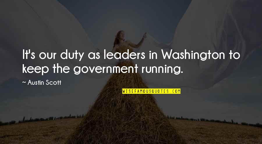 Hammerbachers Bakery Quotes By Austin Scott: It's our duty as leaders in Washington to