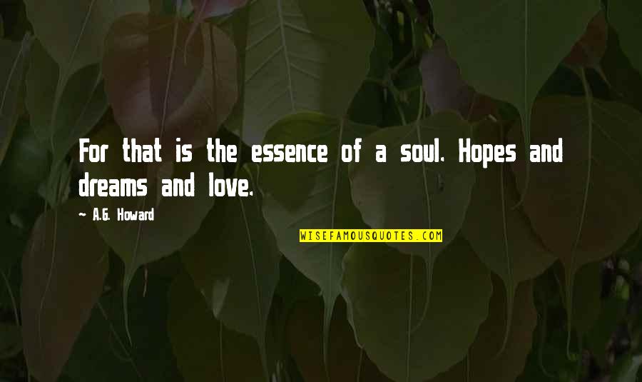 Hammerbeck Dr Quotes By A.G. Howard: For that is the essence of a soul.