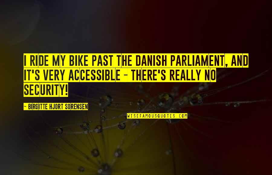 Hammerberg And Associates Quotes By Birgitte Hjort Sorensen: I ride my bike past the Danish Parliament, Hammerberg And Associates Quotes By Birgitte Hjort Sorensen: I ride my bike past the Danish Parliament,