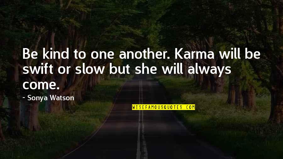 Hammerberg Rd Quotes By Sonya Watson: Be kind to one another. Karma will be