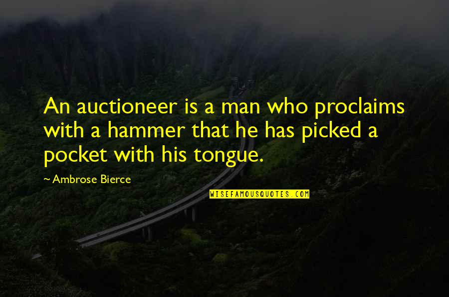 Hammer'd Quotes By Ambrose Bierce: An auctioneer is a man who proclaims with
