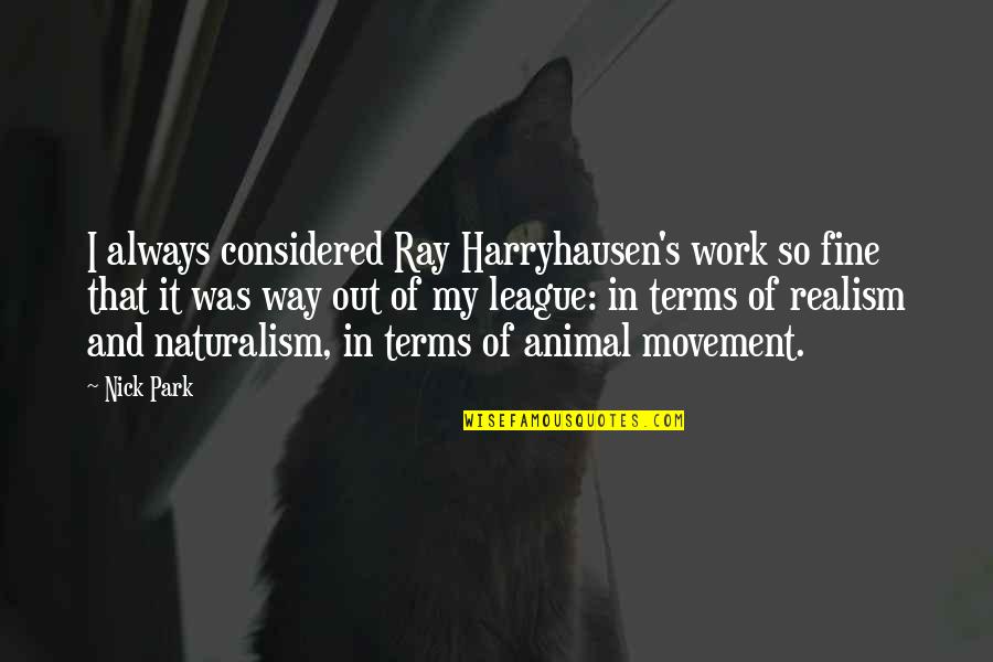 Hammerfall Dominion Quotes By Nick Park: I always considered Ray Harryhausen's work so fine Hammerfall Dominion Quotes By Nick Park: I always considered Ray Harryhausen's work so fine