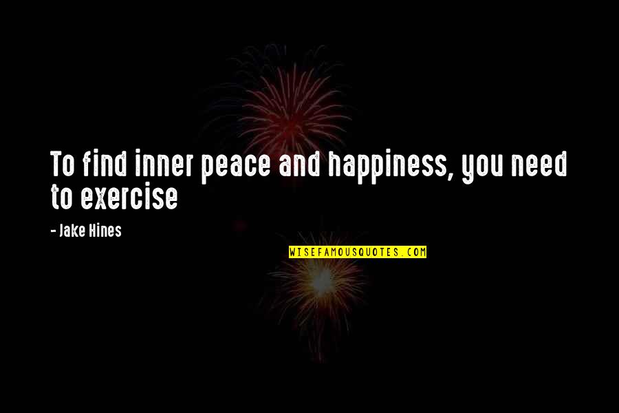 Hammerich Payne Quotes By Jake Hines: To find inner peace and happiness, you need