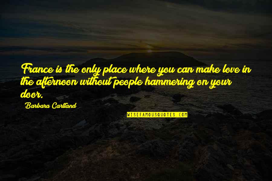 Hammering Quotes By Barbara Cartland: France is the only place where you can Hammering Quotes By Barbara Cartland: France is the only place where you can