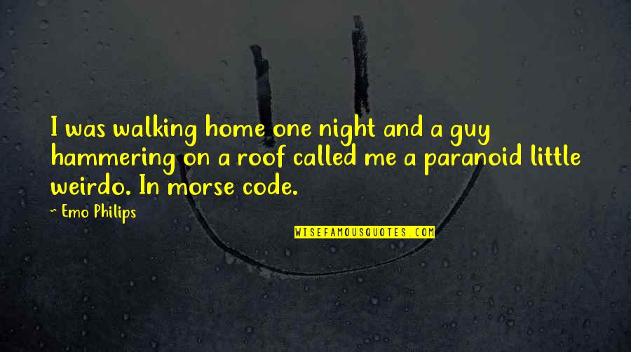 Hammering Quotes By Emo Philips: I was walking home one night and a Hammering Quotes By Emo Philips: I was walking home one night and a
