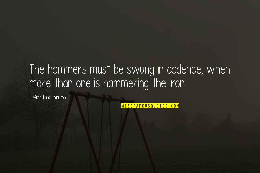 Hammering Quotes By Giordano Bruno: The hammers must be swung in cadence, when