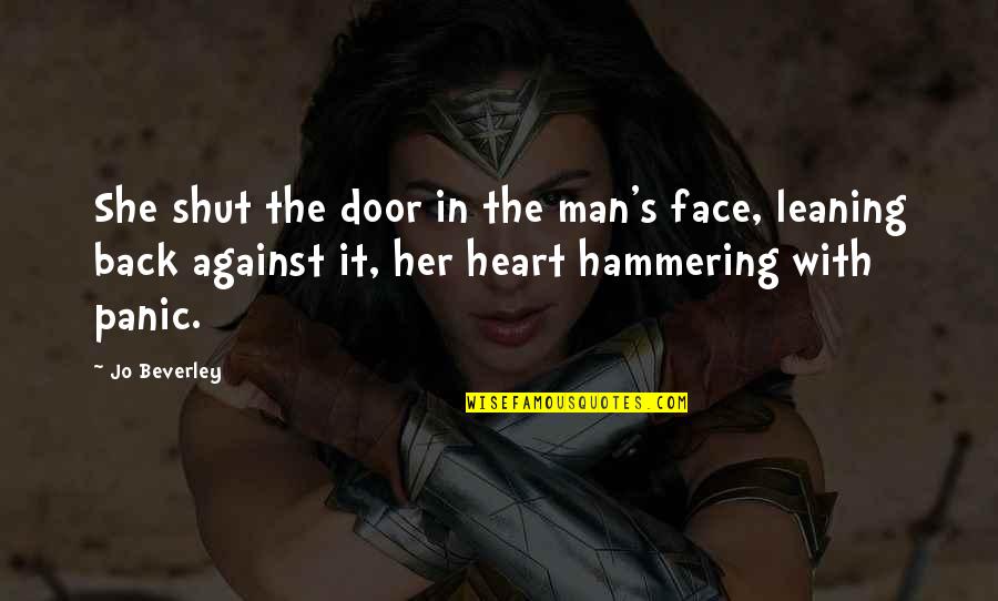 Hammering Quotes By Jo Beverley: She shut the door in the man's face, Hammering Quotes By Jo Beverley: She shut the door in the man's face,