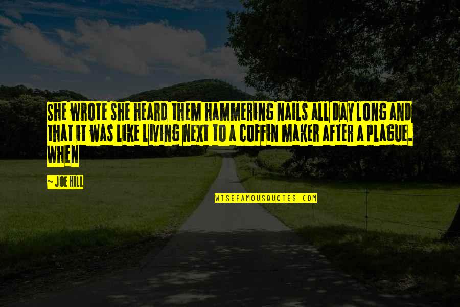 Hammering Quotes By Joe Hill: She wrote she heard them hammering nails all Hammering Quotes By Joe Hill: She wrote she heard them hammering nails all