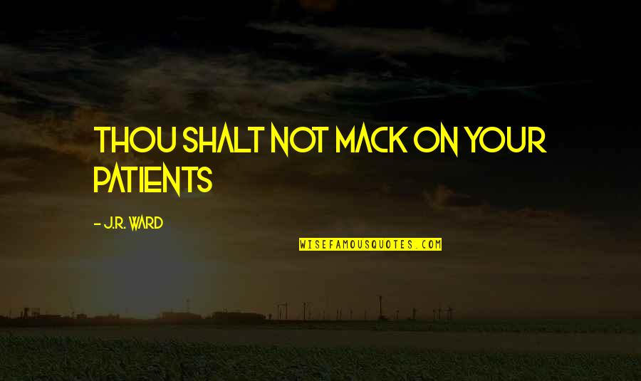 Hammerless Revolver Quotes By J.R. Ward: Thou Shalt Not Mack on Your Patients Hammerless Revolver Quotes By J.R. Ward: Thou Shalt Not Mack on Your Patients