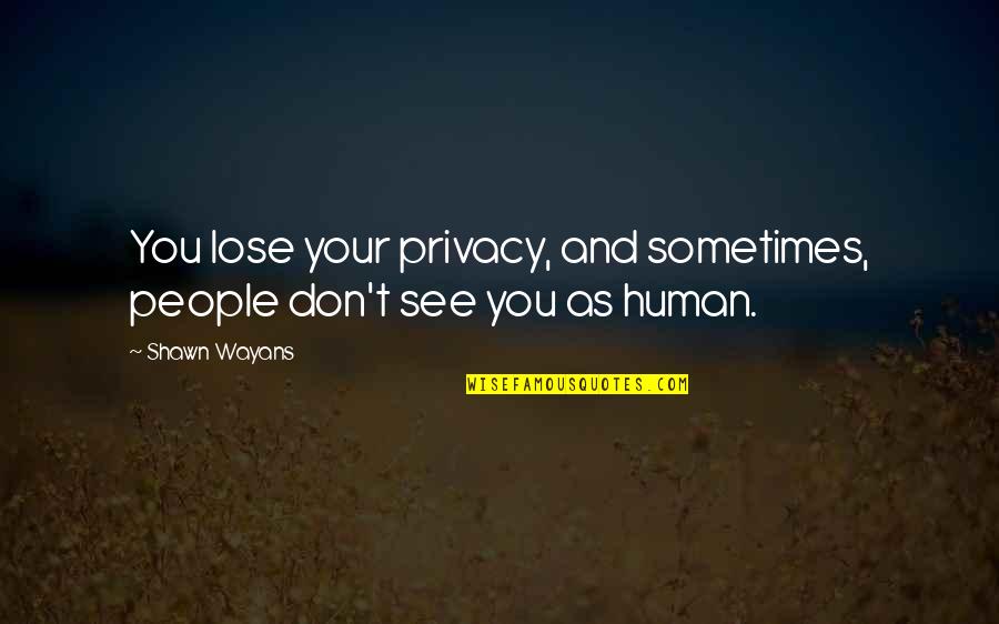 Hammerling Acetabularia Quotes By Shawn Wayans: You lose your privacy, and sometimes, people don't