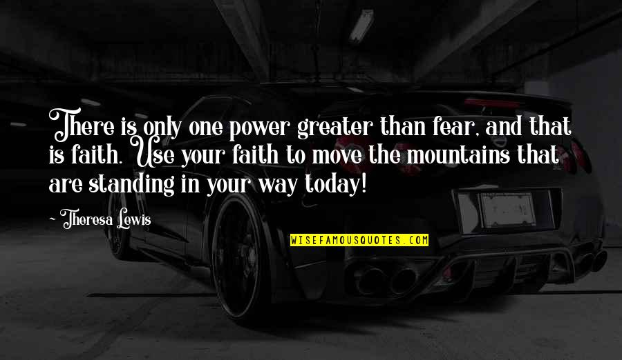Hammerling Painting Quotes By Theresa Lewis: There is only one power greater than fear,