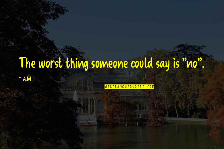 Hammermeister Obituary Quotes By A.M.: The worst thing someone could say is "no".