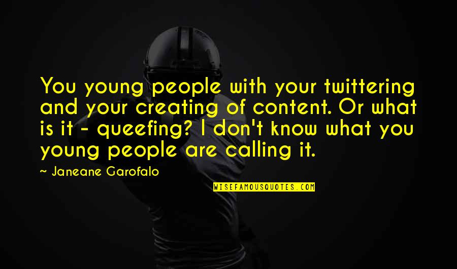 Hammermeister State Quotes By Janeane Garofalo: You young people with your twittering and your Hammermeister State Quotes By Janeane Garofalo: You young people with your twittering and your