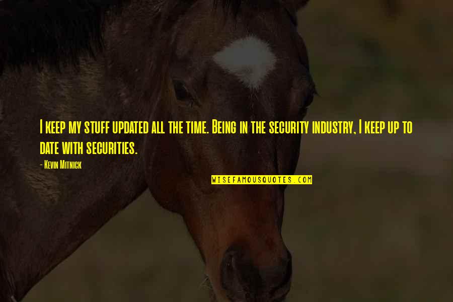 Hammermeister State Quotes By Kevin Mitnick: I keep my stuff updated all the time. Hammermeister State Quotes By Kevin Mitnick: I keep my stuff updated all the time.