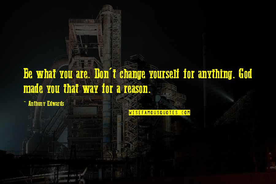Hammermill Print Quotes By Anthony Edwards: Be what you are. Don't change yourself for Hammermill Print Quotes By Anthony Edwards: Be what you are. Don't change yourself for